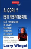 Ai copii? Esti responsabil sa ii transformi in adulti valorosi, prosperi si fericiti | Larry Winget