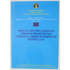 IMPACTUL ADOPTARII ACQUIS- ULUI COMUNITAR PRIVIND POLITICA COMERCIALA COMUNA IN PERSPECTIVA ADERARII LA U.E. , ANII &#039;2000