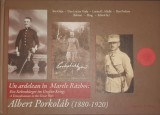 Ion Carja Un ardelean in Marele Razboi, Maior Ofiter Albert Porkolab (1880-1920) Primul Razboi Mondial Brigada 63 Nasadul Nou