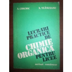 Lucrari practice de chimie organica pentru licee- A. Ciocioc, N. Vlasceanu