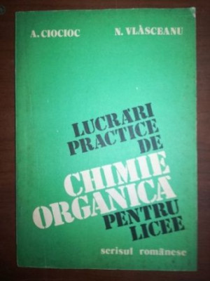 Lucrari practice de chimie organica pentru licee- A. Ciocioc, N. Vlasceanu foto