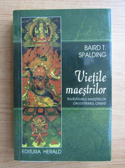 B. Spalding - Viețile maeștrilor. &Icirc;nvățăturile maeștrilor din Extremul Orient