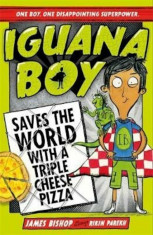 Iguana Boy Saves the World With a Triple Cheese Pizza, Paperback/James Bishop foto