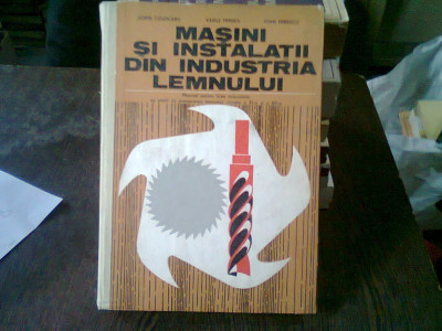 MASINI SI INSTALATII DIN INDUSTRIA LEMNULUI - SORIN COJOCARU foto