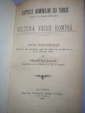 Luptele rominilor cu turcii pana la Mihai-Viteazul si Cultura veche romana - Doua conferinte de Ioan Bogdan, Prof. la Universitatea din Bucuresti 1898