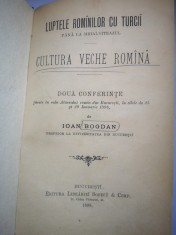 Luptele rominilor cu turcii pana la Mihai-Viteazul si Cultura veche romana - Doua conferinte de Ioan Bogdan, Prof. la Universitatea din Bucuresti 1898