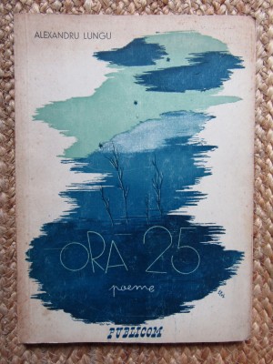 ALEXANDRU LUNGU - ORA 25 (POEME, vol. debut - PUBLICOM 1946)[desene DINA STAVAR] foto