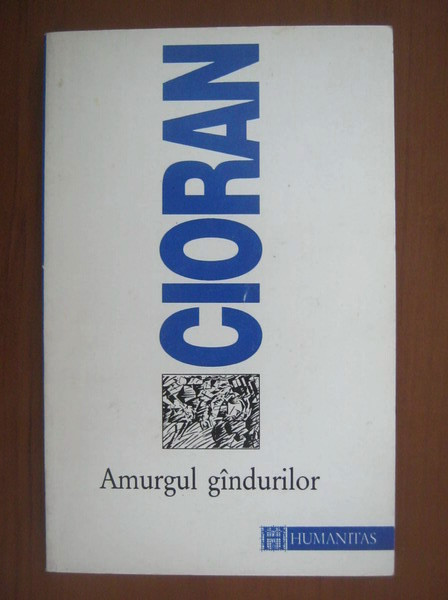 Emil Cioran - Amurgul gandurilor