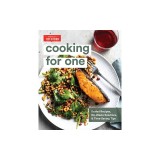 Cooking for One: Scaled Recipes, No-Waste Solutions, and Time-Saving Tips for Cooking for Yourself