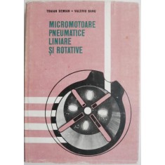 Micromotoare pneumatice liniare si rotative &ndash; Traian Demian, Valeriu Banu