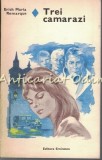 Trei Camarazi - Erich Maria Remarque, Editura Eminescu 1978, Roman de Dragoste, Beletristica, Coperta Cartonata