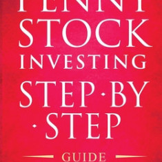 Penny Stock Investing: Step-by-Step Guide to Generate Profits from Trading Penny Stocks in as Little as 30 Days with Minimal Risk and Without
