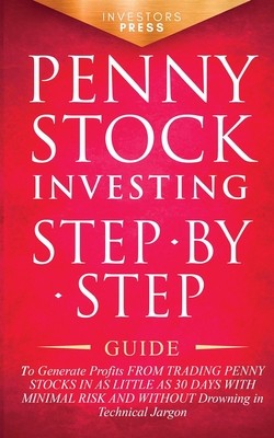 Penny Stock Investing: Step-by-Step Guide to Generate Profits from Trading Penny Stocks in as Little as 30 Days with Minimal Risk and Without foto