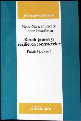REZOLUTIUNEA SI REZILIEREA CONTRACTELOR - PRACTICA JUDICIARA-MONA MARIA PIVNICERU, FLORIAN DASCALESCU-271512 foto