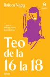 Teo de la 16 la 18 | Raluca Nagy