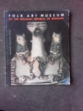 FOLK ART MUSEUM OF THE SOCIALIST REPUBLIC OF ROMANIA - MARCELA FOCSA (EDITIE IN LIMBA ENGLEZA)