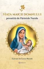 Viata Maicii Domnului - Povestita De Parintele Necula, Parintele Necula - Editura Bookzone
