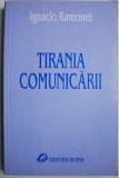 Tirania comunicarii &ndash; Ignacio Ramonet - Carte Filosofie, Stiinta Politica, Sociologie