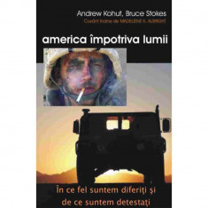 America impotriva lumii - Andrew Kohut Bruce Stokes foto