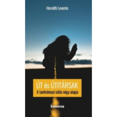 &amp;Uacute;t &amp;eacute;s &amp;uacute;tit&amp;aacute;rsak - A tan&amp;iacute;tv&amp;aacute;nny&amp;aacute; v&amp;aacute;l&amp;aacute;s n&amp;eacute;gy alapja - Horv&amp;aacute;th Levente foto