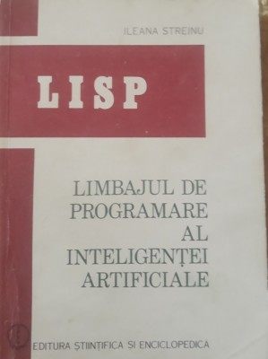 LISP Limbajul de programare al inteligentei artificiale Ileana Streinu, 1986 foto