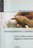 Nicolae Grosu - Managementul carierei. Teste si tehnici pentru angajare si