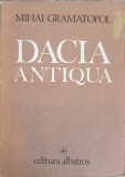 Dacia Antiqua - Mihai Gramatopol, Albatros 1982, Istorie Romana, Carte