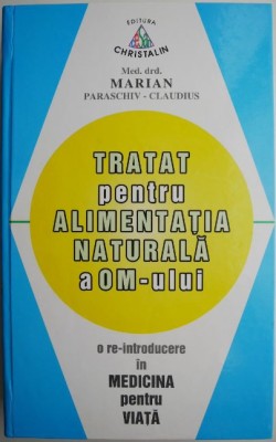 Tratat pentru alimentatia naturala a om-ului &amp;ndash; Marian Paraschiv-Claudius foto