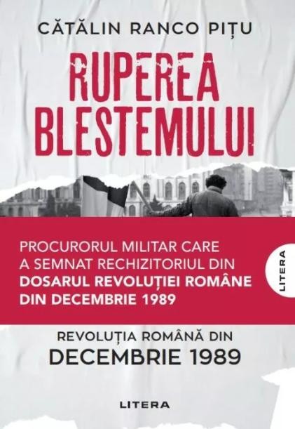 Ruperea blestemului. Revolutia romana din decembrie 1989 &ndash; Catalin Ranco Pitu