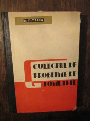 Culegere de probleme de geometrie - G. Țițeica foto