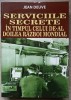 SERVICIILE SECRETE IN TIMPUL CELUI DE-AL DOILEA RAZBOI MONDIAL-JEAN DEUVE-311869
