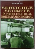 SERVICIILE SECRETE IN TIMPUL CELUI DE-AL DOILEA RAZBOI MONDIAL-JEAN DEUVE-275992