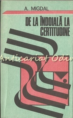De La Indoiala La Certitudine - A. Migdal foto