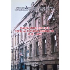 Marea Unire din 1918, ideal al tuturor romanilor (1918-2003)