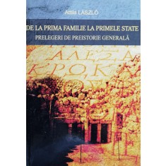 De La Prima Familie La Primele State: Prelegeri De Preistorie - Attilla Laszlo , J85