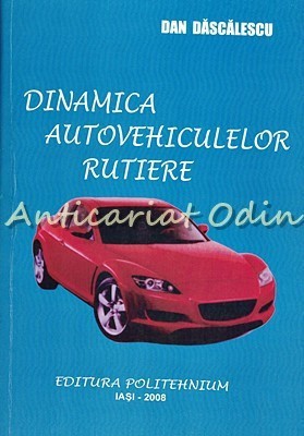 Dinamica Autovehiculelor Rutiere - Dan Dascalescu foto