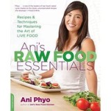 Ani&#039;s Raw Food Essentials: Recipes and Techniques for Mastering the Art of Live Food