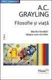 Cumpara ieftin Filosofie și viață. Marile &icirc;ntrebări despre cum să trăim - A.C. Grayling, Trei