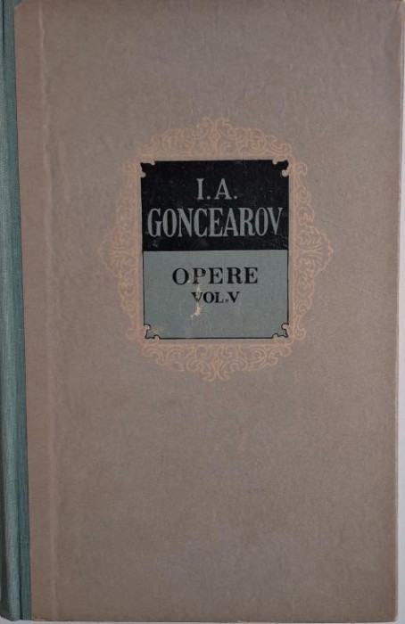 Opere, vol. V. Ripa (Partea intai si a doua) &ndash; I. A. Goncearov (coperta putin uzata)