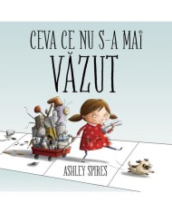 Ceva Ce Nu S-A Mai Vazut, Ashley Spires - Editura Art
