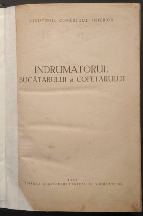 1955 INDRUMATORUL BUCATARULUI si COFETARULUI Carte de Bucate Retete Mod de Preparare Conserve Mancaruri reci / calde Sosuri Vanat Dulciuri Stare UZATA