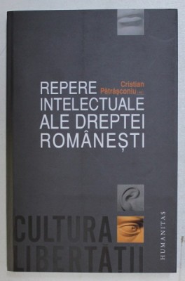 REPERE INTELECTUALE ALE DREPTEI ROMANESTI de CRISTIAN PATRASCONIU foto