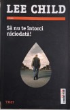 Sa nu te intorci niciodata! - Lee Child - Carte
