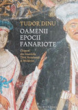 Oamenii epocii fanariote - Tudor Dinu