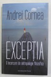 EXCEPTIA - O INCERCARE DE ANTROPOLOGIE FILOZOFICA de ANDREI CORNEA , 2021, Humanitas