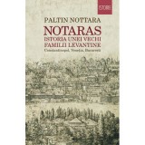 Notaras. Istoria unei vechi familii levantine - Paltin Nottara