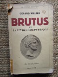 Brutus Et La Fin De La Republique Gerard Walter 1938