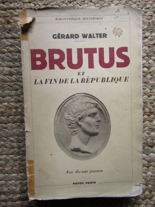 Brutus Et La Fin De La Republique Gerard Walter 1938