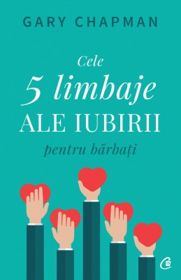 Cele Cinci Limbaje Ale Iubirii Pentru Barbati, Gary Chapman - Editura Curtea Veche foto