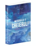 Antreneaza-ti creierul! | Joe Dispenza, Curtea Veche, Curtea Veche Publishing